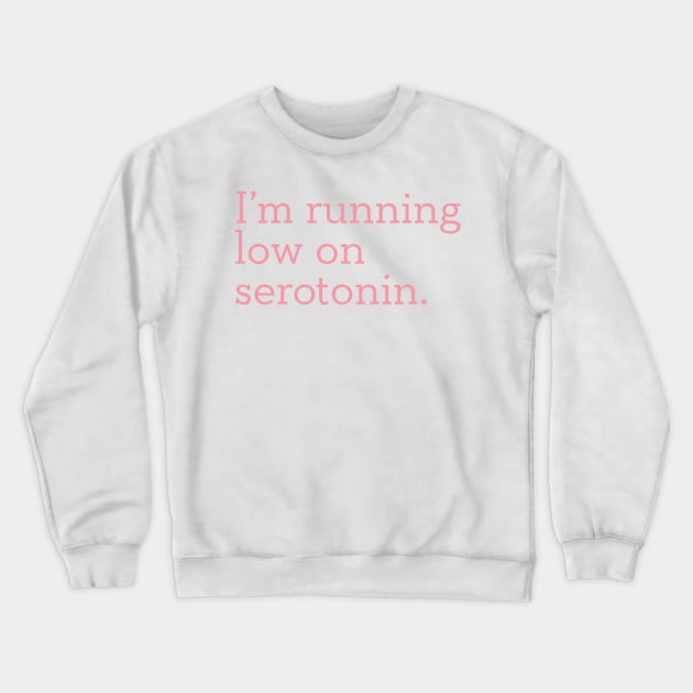 I'm Running Low On Serotonin Pink Crewneck Sweatshirt by murialbezanson